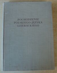 Miniatura okładki Budzyk Kazimierz /red./ Pochodzenie polskiego języka literackiego. /Studia Staropolskie. Tom III/