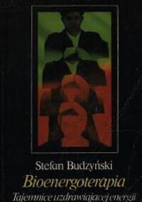 Miniatura okładki Budzyński Stefan Bioenergoterapia. Tajemnice uzdrawiającej energii. 