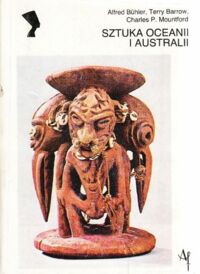Zdjęcie nr 1 okładki Buhler A., Barrow T., Mountford Ch. P. Sztuka Oceanii i Australii. /Kultury Starożytne i Cywilizacje Pozaeuropejskie/