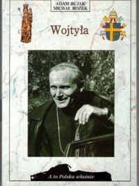 Zdjęcie nr 1 okładki Bujak Adam, Rożek Michał Wojtyła. /A To Polska Właśnie/