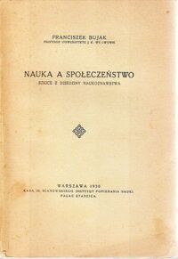Miniatura okładki Bujak Franciszek Nauka a społeczeństwo. Szkice z dziedziny naukoznawstwa.