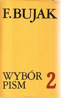 Zdjęcie nr 2 okładki Bujak Franciszek Wybór pism:  Tom I-II. T.I: Nauka, społeczeństwo, historia. T.II: Z dziejów społecznych i gospodarczych Polski X-XX w.