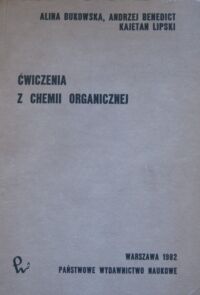 Miniatura okładki Bukowska Anna, Benedict Andrzej, Lipski Kajetan Ćwiczenia z chemii organicznej.