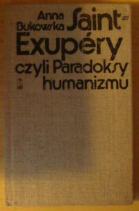 Miniatura okładki Bukowska Anna Saint-Exupery, czyli Paradoksy humanizmu.