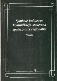 Miniatura okładki Bukowska-Floreńska Irena /red./ Symbole kulturowe, komunikacja społeczna, społeczności regionalne. Studia.