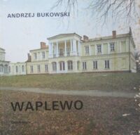 Zdjęcie nr 1 okładki Bukowski Andrzej Waplewo. Zapomniana placówka kultury polskiej na Pomorzu Nadwiślańskim.