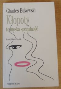 Miniatura okładki Bukowski Charles Kłopoty to męska specjalność.  