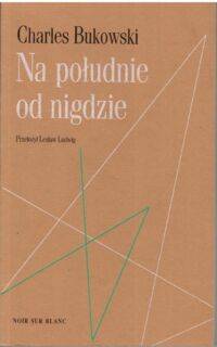 Miniatura okładki Bukowski Charles  Na południe od nigdzie.