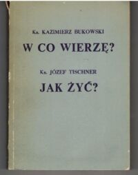 Miniatura okładki Bukowski Kazimierz, Tischner Józef Katechizm religii katolickiej. Część dziewiąta. Podstawy wiary-w co wierzę? Podstawy etyki-jak żyć?