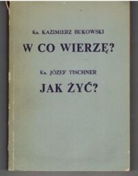 Miniatura okładki Bukowski Kazimierz, Tischner Józef Katechizm religii katolickiej. Część dziewiąta. Podstawy wiary-w co wierzę? Podstawy etyki-jak żyć?