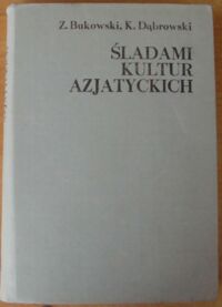 Zdjęcie nr 1 okładki Bukowski Zbigniew, Dąbrowski Krzysztof Śladami kultur azjatyckich. Część I. Od Jerycha do Pomostu Beringa.