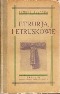 Miniatura okładki Bulanda Edmund Etrurja i Etruskowie.  /Bilijoteka Filomaty 11/