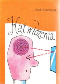 Zdjęcie nr 1 okładki Bułatowicz Józef Kąt widzenia.