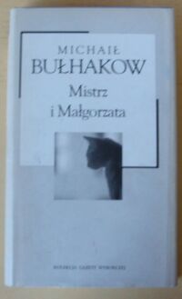 Miniatura okładki Bułhakow Michał Mistrz i Małgorzata. /Kolekcja Gazety Wyborczej. Tom 4/