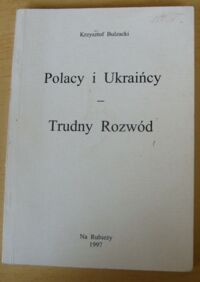Miniatura okładki Bulzacki Krzysztof Polacy i Ukraińcy. Trudny rozwód.