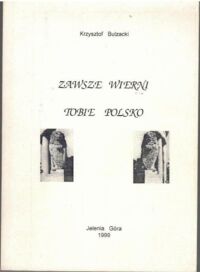 Miniatura okładki Bulzacki Krzysztof Zawsze wierni Tobie Polsko.