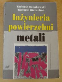 Miniatura okładki Burakowski Tadeusz, Wierzchoń Tadeusz Inżynieria powierzchni metali.