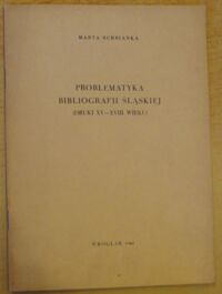 Miniatura okładki Burbianka Marta Problematyka bibliografii śląskiej (druki XV-XVIII wieku). /Nadbitka z "roczników Bibliotecznych" R.III: 1959 z.1-2/