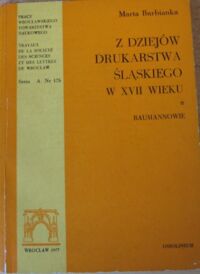 Zdjęcie nr 1 okładki Burbianka Marta Z dziejów drukarstwa śląskiego w XVII wieku. Baumannowie i ich spadkobiercy.