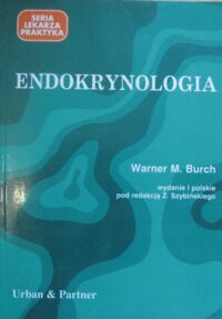 Miniatura okładki Burch Warner M. Endokrynologia. /Seria lekarza praktyka/