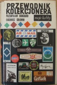 Miniatura okładki Burchard Przemysław, Gołowin Eugeniusz Mały przewodnik kolekcjonera. Moje hobby.