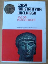 Zdjęcie nr 1 okładki Burckhardt Jacob Czasy Konstantyna Wielkiego. /Ceram/