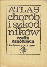 Miniatura okładki Burdajewicz S., Glaser T. Atlas chorób i szkodników roślin ozdobnych.
