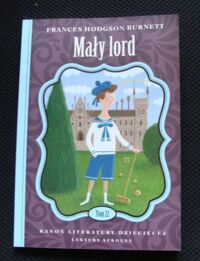 Miniatura okładki Burnett Frances Hodgson Mały lord. /Kanon Literatury Dziecięcej. Lektury Szkolne. Tom 22/ 