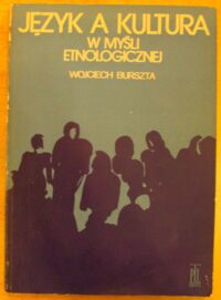 Zdjęcie nr 1 okładki Burszta Wojciech J. Język a kultura w myśli etnologicznej. /Prace etnologiczne. Tom XI/