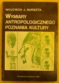 Zdjęcie nr 1 okładki Burszta Wojciech J. Wymiary antropologicznego poznania kultury.