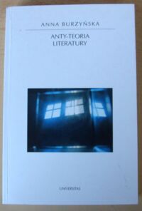 Miniatura okładki Burzyńska Anna Anty-teoria literatury. /Horyzonty Nowoczesności. Tom 52/