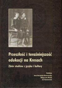 Zdjęcie nr 1 okładki Burzyńska - Kamieniecka Anna Przeszłość i teraźniejszość edukacji na Kresach. Zbiór studiów z języka i kultury.
