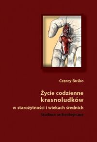 Miniatura okładki Buśko Cezary Życie codzienne krasnoludków w starożytności w wiekach średnich. Stusium archeologiczne.