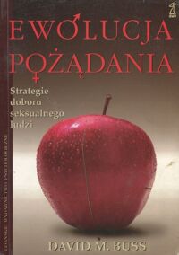 Miniatura okładki Buss David M. Ewolucja pożądania. Jak ludzie dobierają się pary.
