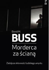 Miniatura okładki Buss Dawid Morderca za ścianą. Zabójcze skłonności ludzkiego umysłu. 