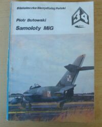 Miniatura okładki Butowski Piotr Samoloty MiG. /Biblioteczka Skrzydlatej Polski/