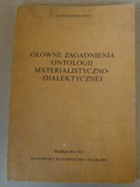 Miniatura okładki Butryn Stanisław Główne zagadnienia ontologii materialistyczno-dialektycznej.