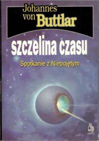 Miniatura okładki Buttlar Hohannes von Szczelina czasu. Spotkanie z niepojętym.