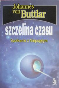 Zdjęcie nr 1 okładki Buttlar Johannes von Szczelina czasu. Spotkanie z niepojętym.