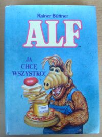 Miniatura okładki Buttner Rainer Alf. Ja chcę wszystko!