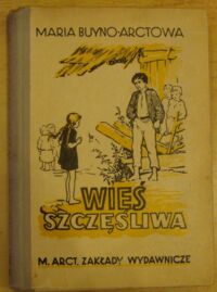 Miniatura okładki Buyno-Arctowa Maria /rys. Romeykówna W./ Wieś szczęśliwa. Powieść.
