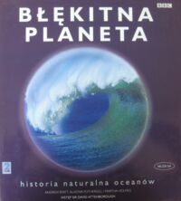 Zdjęcie nr 1 okładki Byatt Andrew, Fothergill Alastair, Holmes Martha Błękitna planeta. Historia naturalna oceanów.