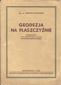 Zdjęcie nr 1 okładki Bychawski Tadeusz Geodezja na płaszczyźnie. Podręcznik dla I klasy Technikum Geodezyjnego.
