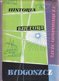 Miniatura okładki  Bydgoszcz. Historia, kultura, życie gospodarcze.