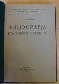 Zdjęcie nr 2 okładki Bystroń Jan St. Bibljografja etnografji polskiej. Tom I. /Biblijoteka "Ludu Słowiańskiego". Nr 1/