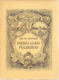 Miniatura okładki Bystroń Jan St. Pieśni ludu polskiego. /Bibljoteczka Geograficzna ORBIS. Seria III, Tom 3. Polska, Ziemia i Człowiek/