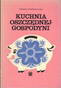 Miniatura okładki Bytnerowiczowa Barbara Kuchnia oszczędnej gospodyni.