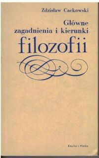 Miniatura okładki Cackowski Zdzisław Główne zagadnienia i kierunki filozofii.