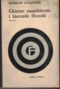 Miniatura okładki Cackowski Zdzisław Główne zagadnienia i kierunki filozofii.
