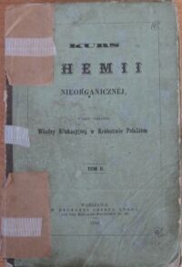 Miniatura okładki Cahours August /przeł. Jurkiewicz Karola/ Kurs Chemii nieorganicznej. Wykładany w paryzkiej szkole centralnej sztuk i rzemiosł. T.II.